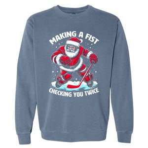 Making A Fist Checking You Twice Santa Hockey Christmas Gift Garment-Dyed Sweatshirt