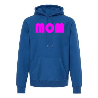 Mom A Fun And Simple Declaration Of Motherhood Status Gift Premium Hoodie