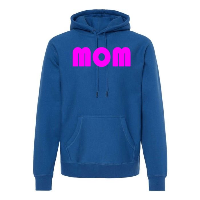 Mom A Fun And Simple Declaration Of Motherhood Status Gift Premium Hoodie