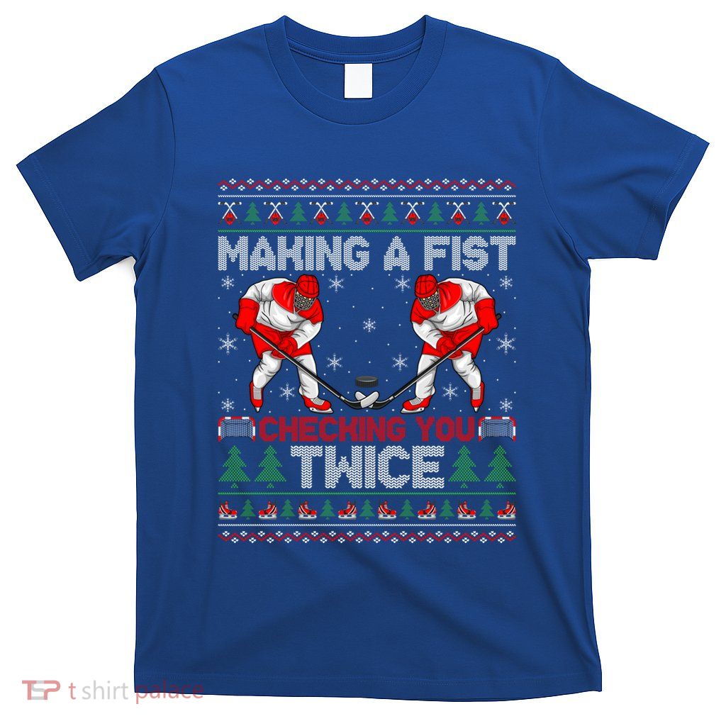 Making A Fist Checking You Twice Ugly Ice Hockey Christmas Gift T-Shirt