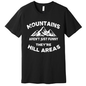 Mountains Arent Funny Theyre Hill Areas Dad Joke Word Pun Premium T-Shirt