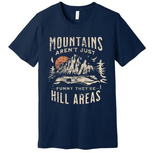 Mountains ArenT Funny TheyRe Hill Areas Dad Joke Word Pun Premium T-Shirt