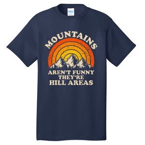 Mountains ArenT Funny TheyRe Hill Areas Dad Joke Hiking Tall T-Shirt