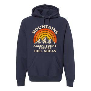 Mountains ArenT Funny TheyRe Hill Areas Dad Joke Hiking Premium Hoodie