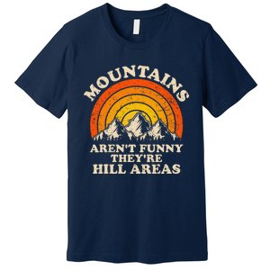 Mountains ArenT Funny TheyRe Hill Areas Dad Joke Hiking Premium T-Shirt