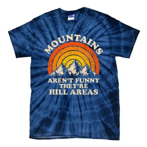 Mountains ArenT Funny TheyRe Hill Areas Dad Joke Hiking Tie-Dye T-Shirt