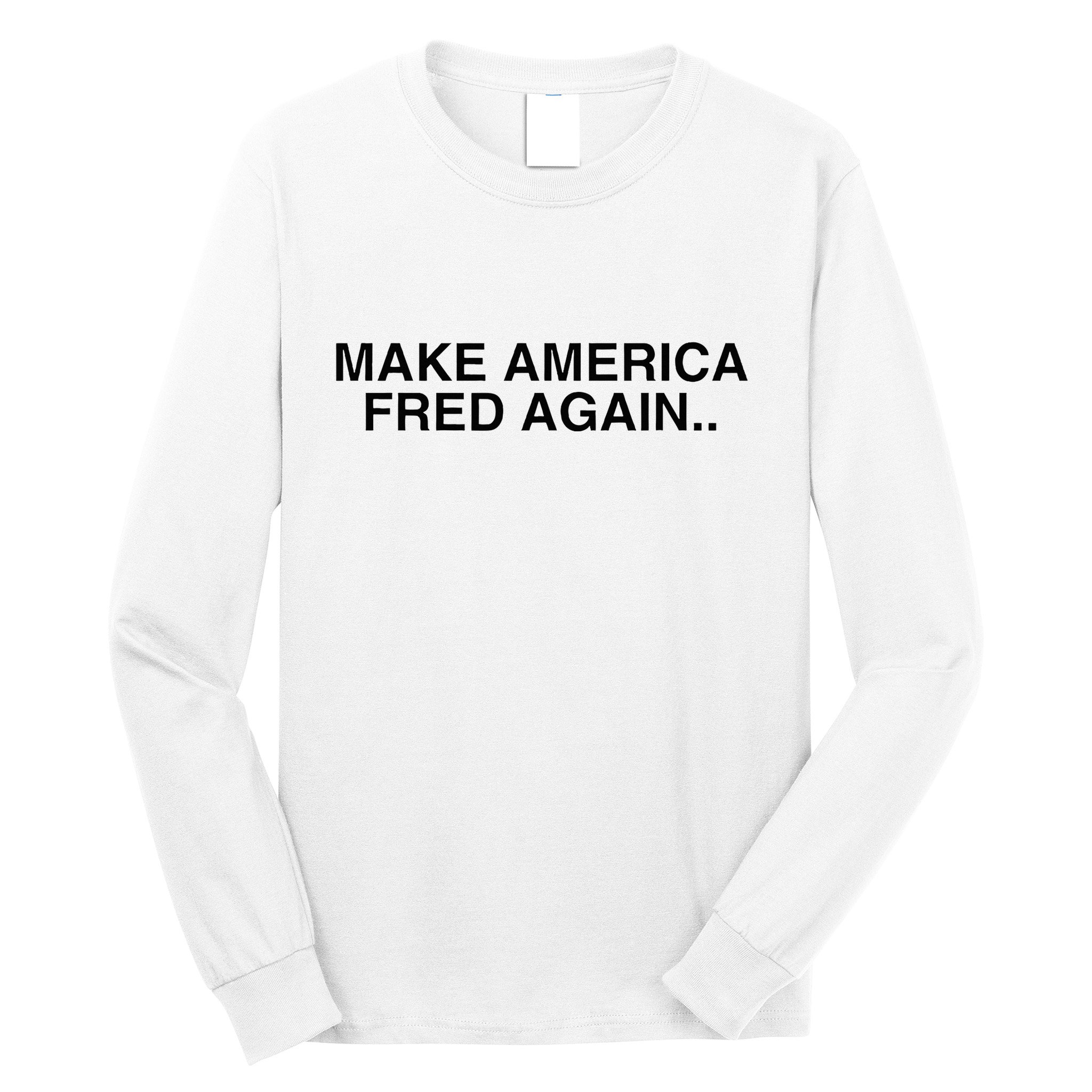 Make America Fred Again Techno House Rave Music Dj Edm Slay Long Sleeve Shirt