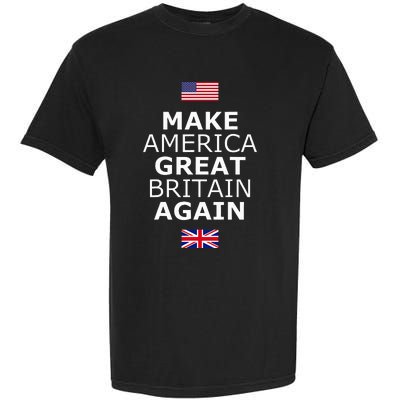 Make America Great Britain Again W Flags Garment-Dyed Heavyweight T-Shirt