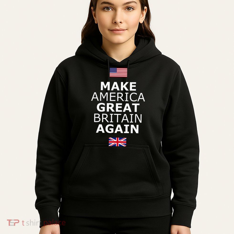 Make America Great Britain Again W Flags Hoodie
