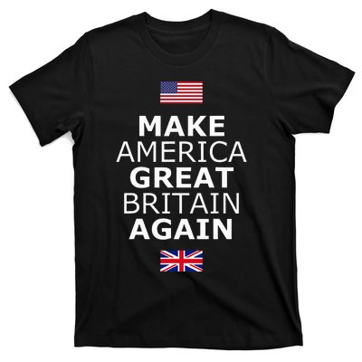 Make America Great Britain Again W Flags T-Shirt