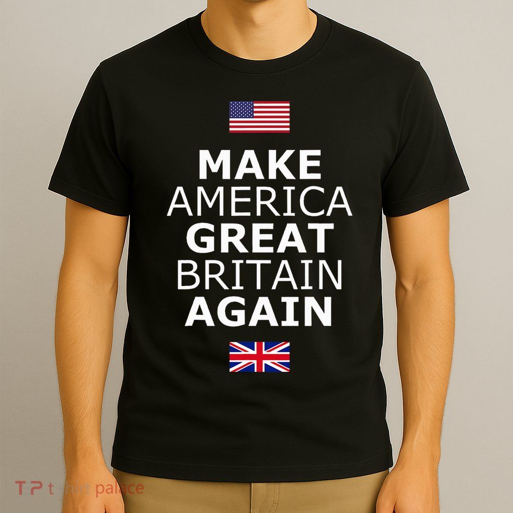 Make America Great Britain Again W Flags T-Shirt