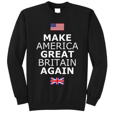 Make America Great Britain Again W Flags Tall Sweatshirt