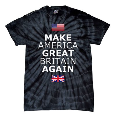 Make America Great Britain Again W Flags Tie-Dye T-Shirt