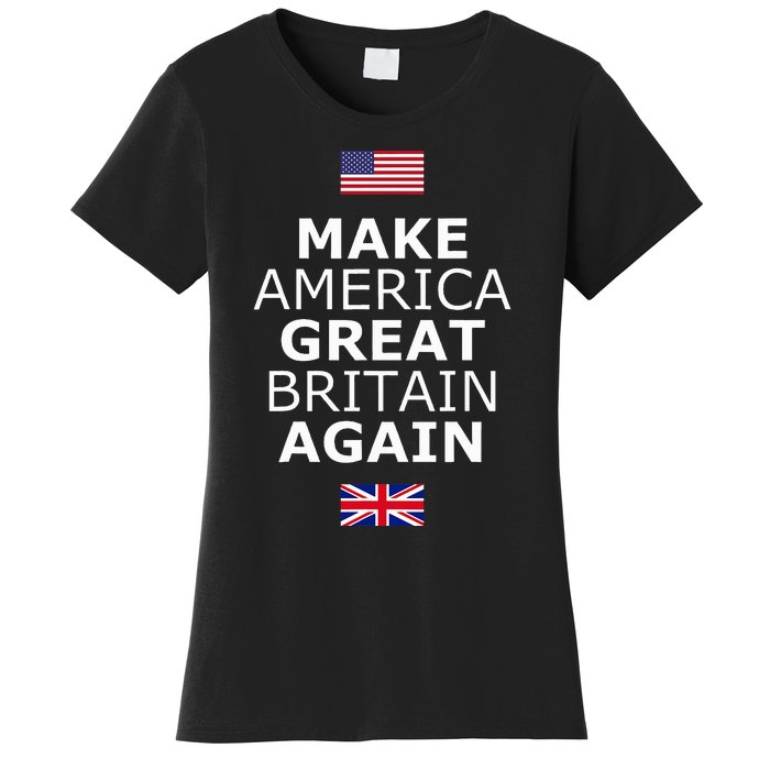 Make America Great Britain Again W Flags Women's T-Shirt