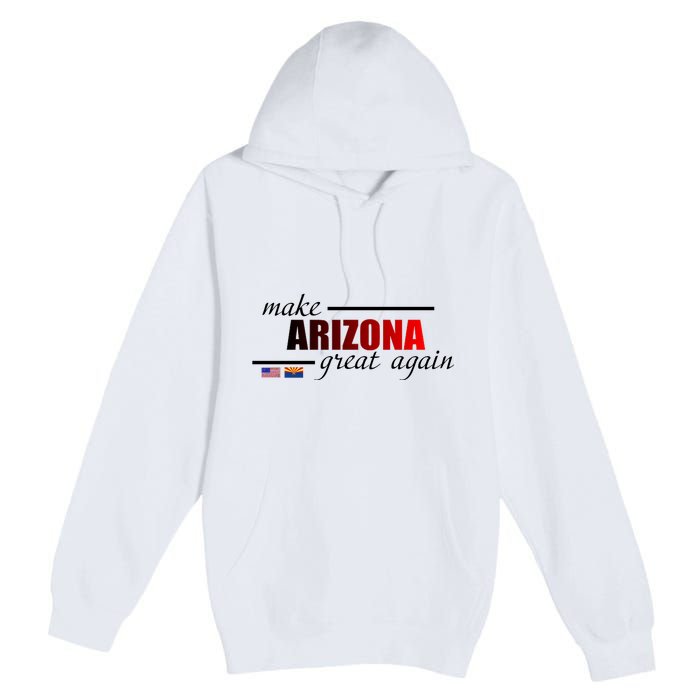 Make Arizona Great Again Premium Pullover Hoodie