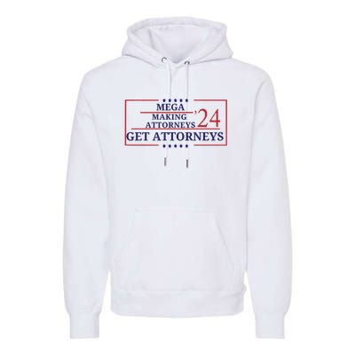 Making Attorneys Get Attorneys Maga Premium Hoodie