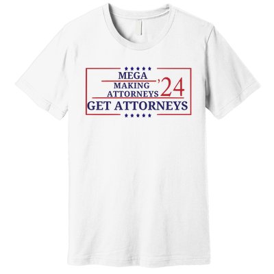 Making Attorneys Get Attorneys Maga Premium T-Shirt