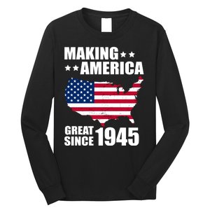 Making America Great Since 1945 Birthday Long Sleeve Shirt