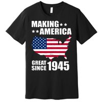 Making America Great Since 1945 Birthday Premium T-Shirt