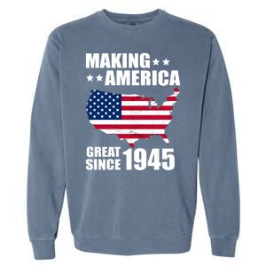 Making America Great Since 1945 Birthday Garment-Dyed Sweatshirt