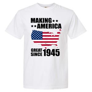 Making America Great Since 1945 Birthday Garment-Dyed Heavyweight T-Shirt