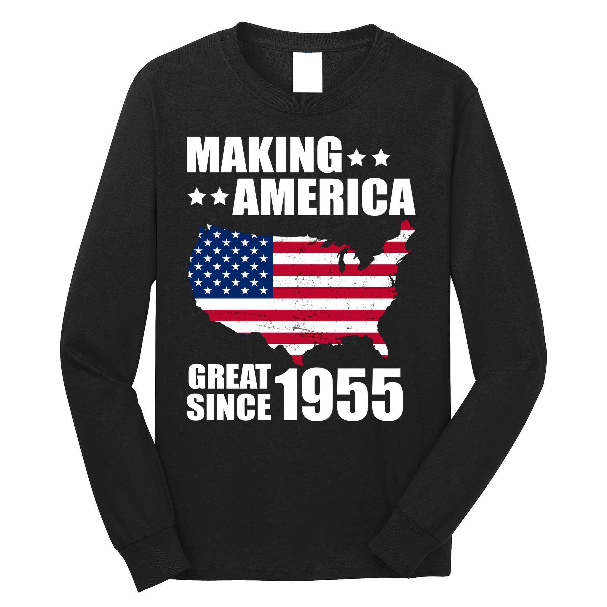 Making America Great Since 1955 Birthday Long Sleeve Shirt