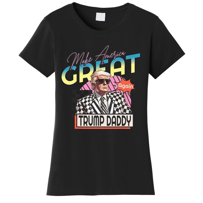 Make America Great Trump 2024 Again DaddyS Home Trump Women's T-Shirt