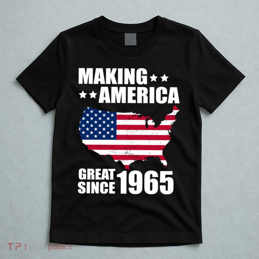 Making America Great Since 1965 Birthday T-Shirt