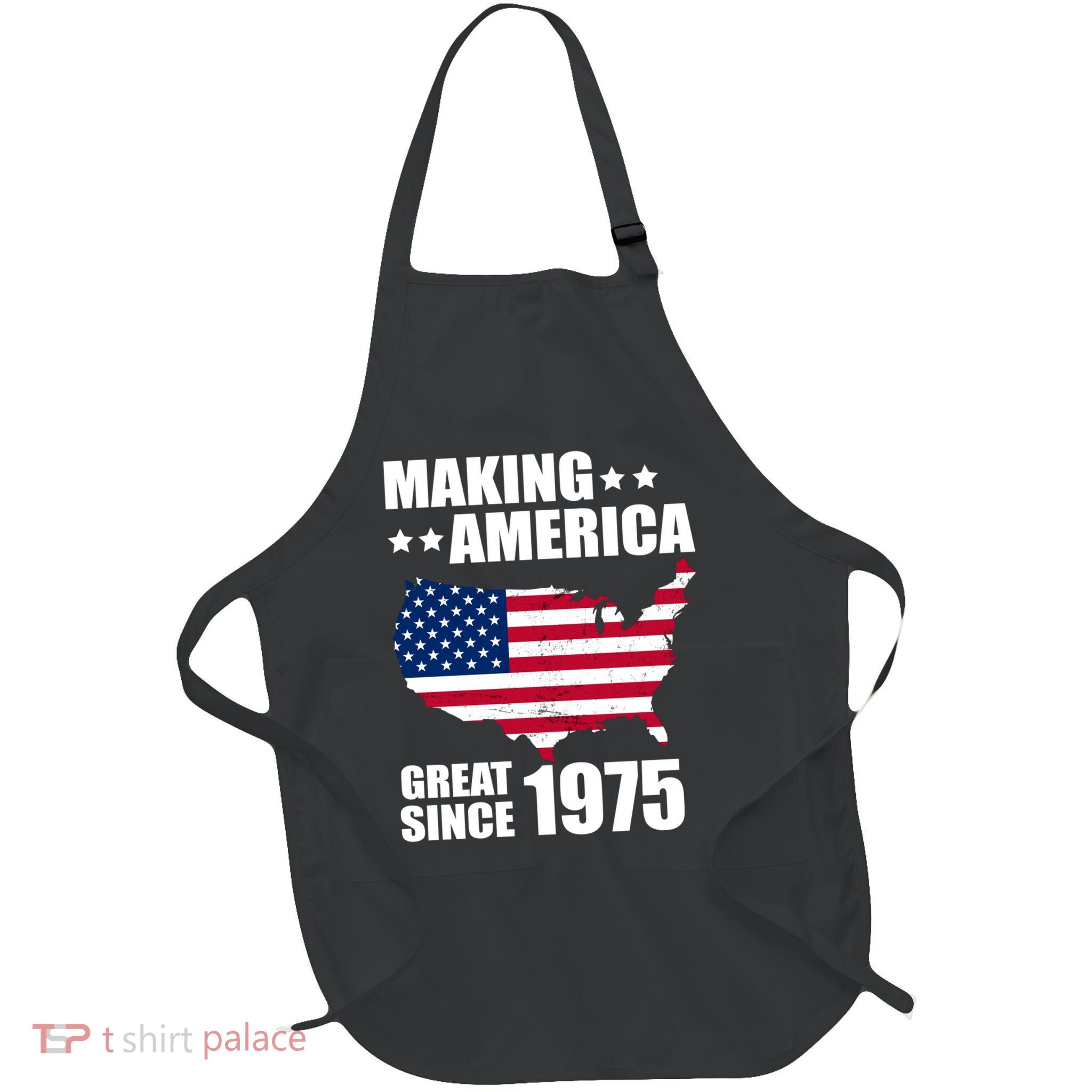Making America Great Since 1975 Birthday Full-Length Apron With Pockets