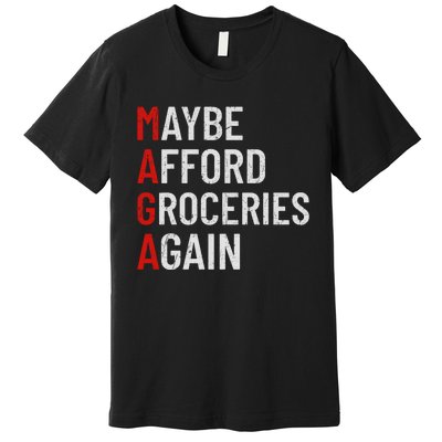 Maybe Afford Groceries Again Premium T-Shirt