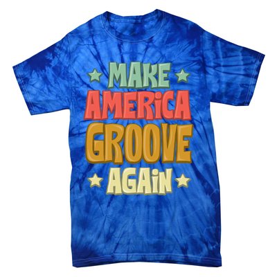 Make America Groove Again Great Gift Tie-Dye T-Shirt