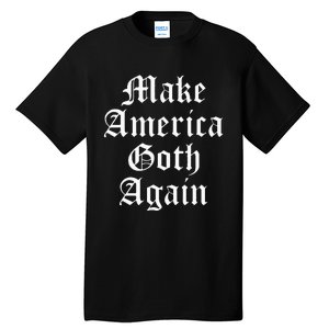 Make America Goth Again Apparel Tall T-Shirt