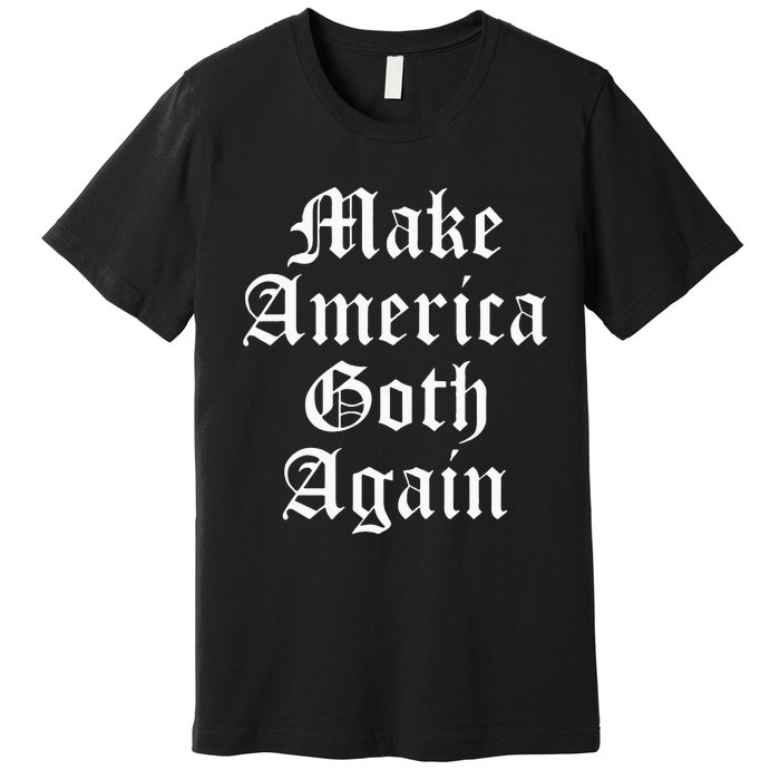 Make America Goth Again Apparel Premium T-Shirt