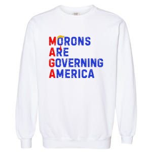 Morons Are Governing America Garment-Dyed Sweatshirt