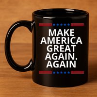 Make America Great Again. Again 11oz C Handle Ceramic Mug