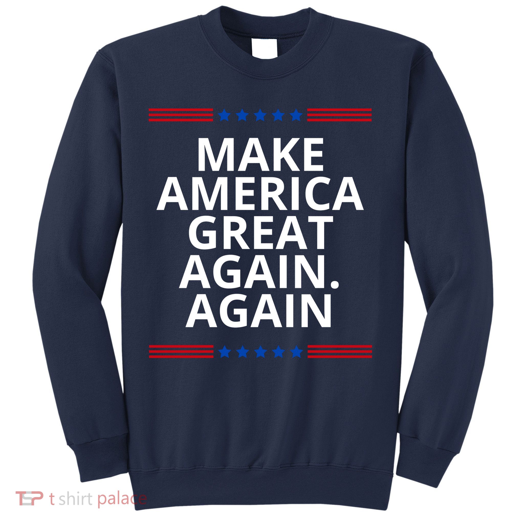 Make America Great Again. Again Sweatshirt