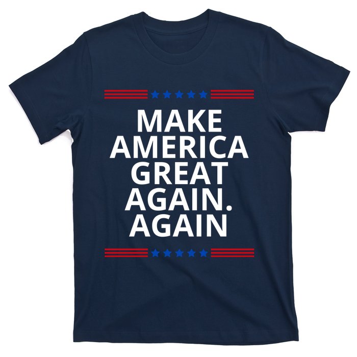 Make America Great Again. Again T-Shirt