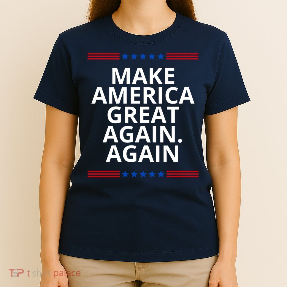 Make America Great Again. Again T-Shirt