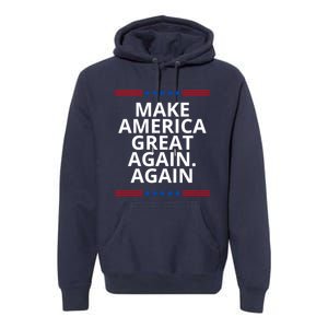 Make America Great Again. Again Premium Hoodie