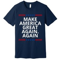 Make America Great Again. Again Premium T-Shirt