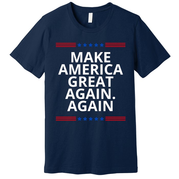 Make America Great Again. Again Premium T-Shirt