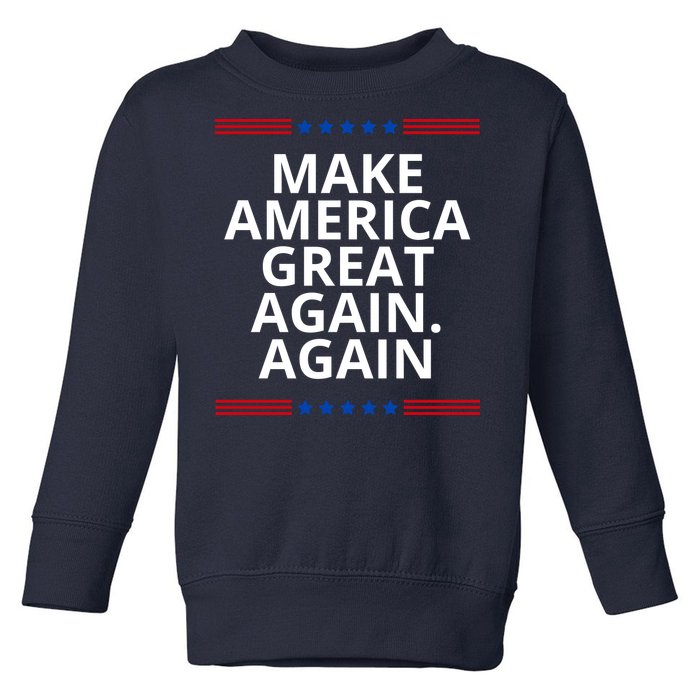 Make America Great Again. Again Toddler Sweatshirt