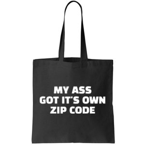 My Ass Got It’S Own Zip Code Tote Bag