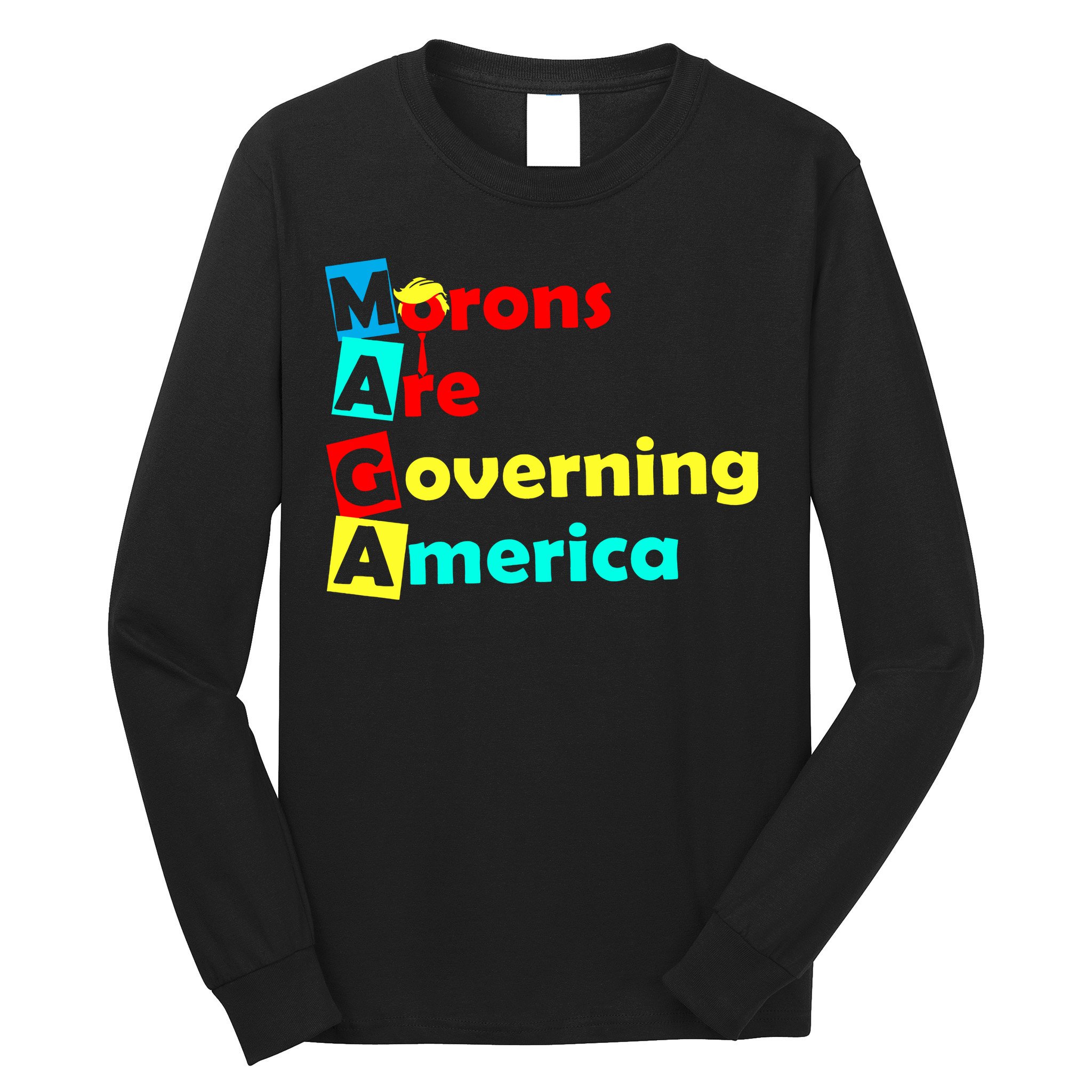 Morons Are Governing America Long Sleeve Shirt