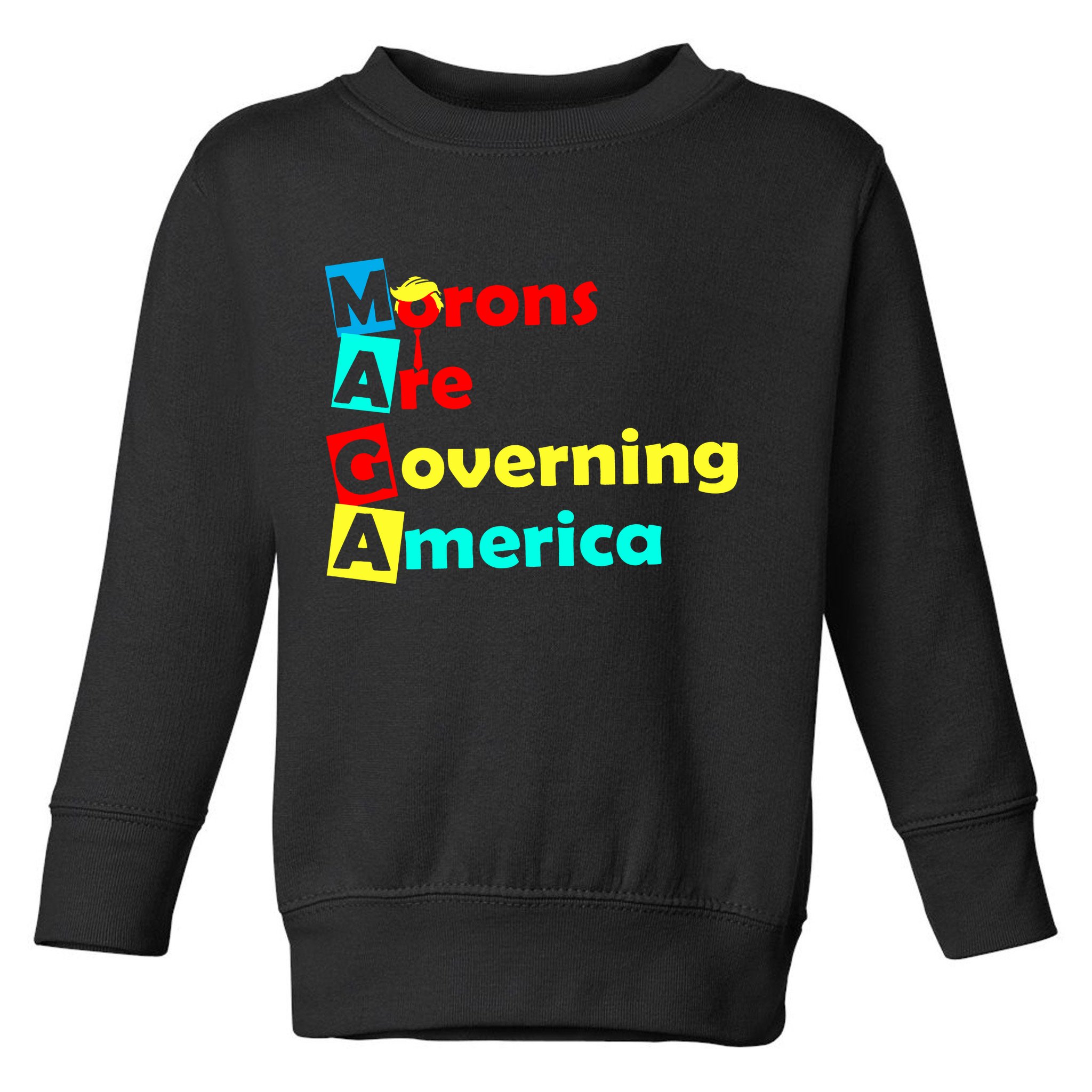 Morons Are Governing America Toddler Sweatshirt