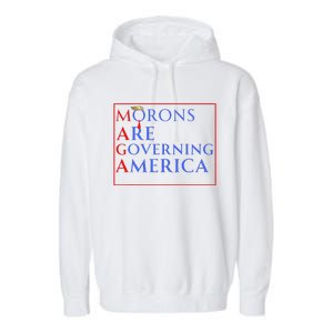 Morons Are Governing America Anti Trump Political Garment-Dyed Fleece Hoodie