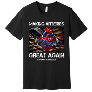 Making Arteries Great Again Cardiac Cath Lab Premium T-Shirt