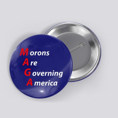 Morons Are Governing America Anti Trump Political Button