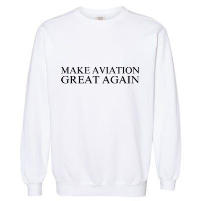 Make Aviation Great Again Pilot Patriotic Aviation Enthusiast Aviation Lover Garment-Dyed Sweatshirt