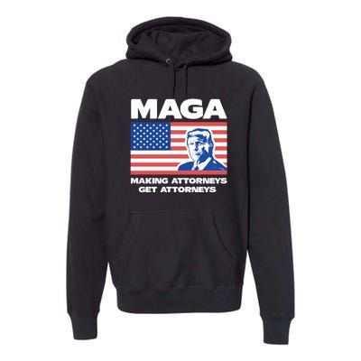 Making Attorneys Get Attorneys Maga Premium Hoodie